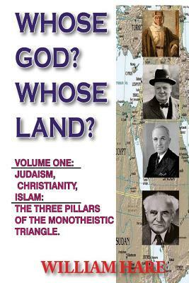 Whose God? Whose Land?: The Great Empires and The Making of the Modern Middle Eas by William Hare