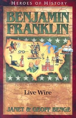 Benjamin Franklin: Live Wire by Geoff Benge, Janet Benge