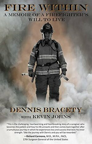 Fire Within: A Memoir of a Firefighter's Will to Live by Dennis Bracety, Kevin Johns