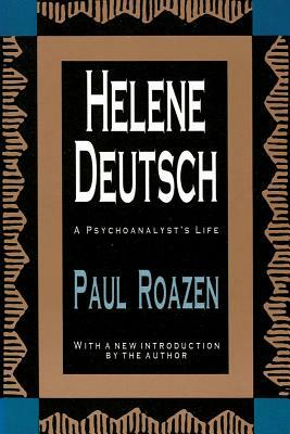 Helene Deutsch: A Psychoanalyst's Life by Paul Roazen