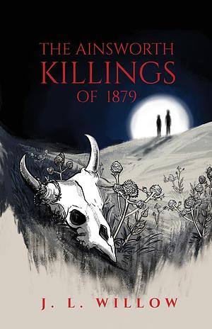 The Ainsworth Killings of 1879 by J. L. Willow