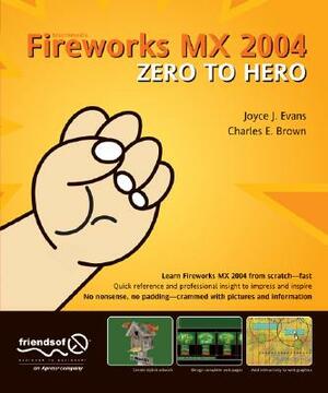 Fireworks MX 2004 Zero to Hero by Joyce J. Evans, Charles Brown