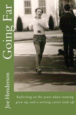 Going Far: Reflecting on the years when running grew up, and a writing career took off by Joe Henderson