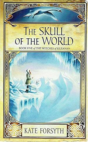 The Skull of the World by Kate Forsyth