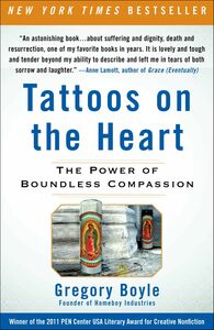 Tattoos on the Heart: The Power of Boundless Compassion by Gregory Boyle