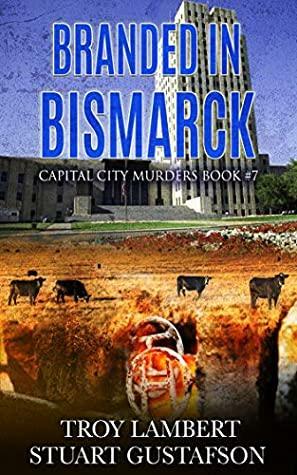 Branded in Bismarck by Troy Lambert, Stuart Gustafson