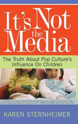 Its Not the Media by Karen Sternheimer