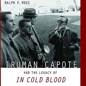 Truman Capote and the Legacy of In Cold Blood by Ralph F. Voss