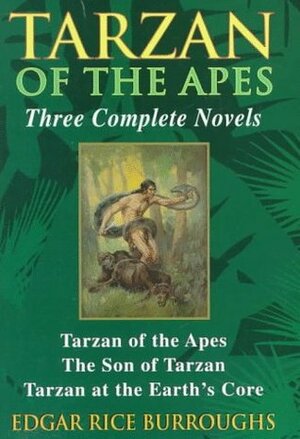 Tarzan of the Apes, Three Complete Novels: Tarzan of the Apes / The Son of Tarzan / Tarzan at the Earth's Core by Estaban Maroto, Edgar Rice Burroughs, J. Allen St. John