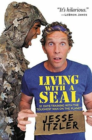 Living with a SEAL: 31 Days Training with the Toughest Man on the Planet by Jesse Itzler