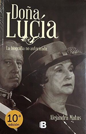 Doña Lucía. La biografía no autorizada by Alejandra Matus