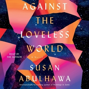 Against the Loveless World by Susan Abulhawa