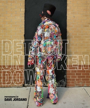 Detroit: Unbroken Down by Nancy Watson Barr, Dave Jordano