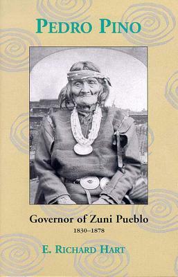 Pedro Pino: Governor of Zuni Pueblo, 1830-1878 by E. Richard Hart