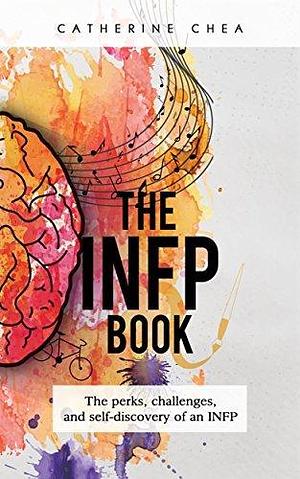 The INFP Book: The Perks, Challenges, and Self-Discovery of an INFP by Catherine Chea Bryce, Catherine Chea Bryce