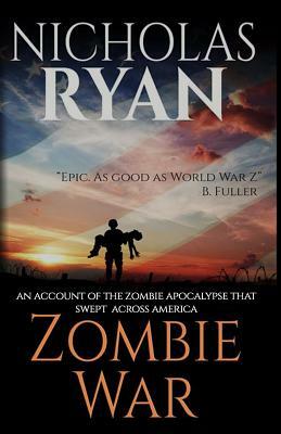Zombie War: An Account of the Zombie Apocalypse That Swept Across America by Nicholas Ryan