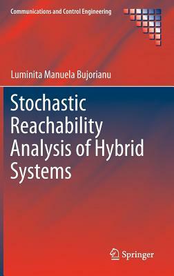 Stochastic Reachability Analysis of Hybrid Systems by Luminita Manuela Bujorianu