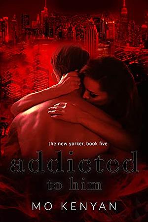 ADDICTED TO HIM: A Secret Marriage Love Triangle Romance by M.O. Kenyan