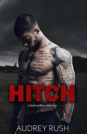 Hitch: A Dark Stalker Romance by Audrey Rush