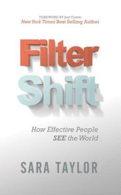 Filter Shift: How Effective People See the World by Sara Taylor