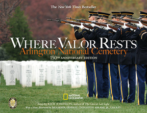 Where Valor Rests: Arlington National Cemetery by Rick Atkinson