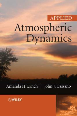 Applied Atmospheric Dynamics [With CDROM] by Amanda H. Lynch, John J. Cassano
