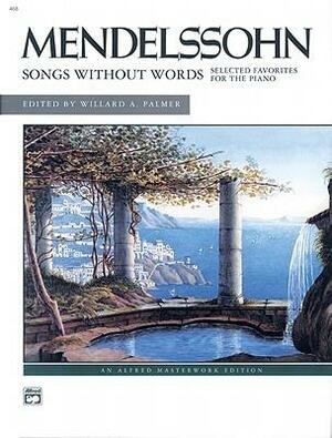 Mendelssohn -- Songs Without Words by Felix Mendelssohn
