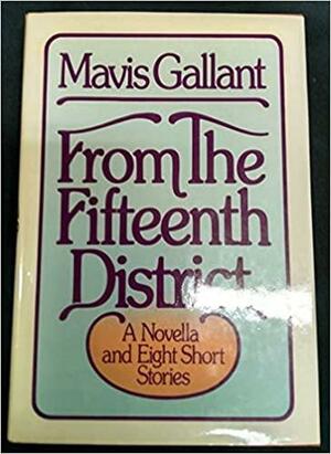 From the Fifteenth District: A Novella and Eight Short Stories by Mavis Gallant