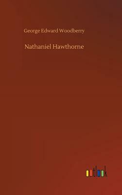 Nathaniel Hawthorne by George Edward Woodberry