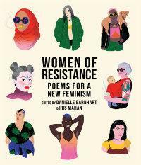 Women of Resistance: Poems for a New Feminism by Iris Mahan, Danielle Barnhart