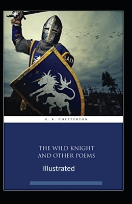 "The Wild Knight And Other Poems Illustrated" by G.K. Chesterton