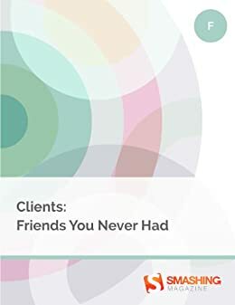 Clients: Friends You Never Had by Smashing Magazine