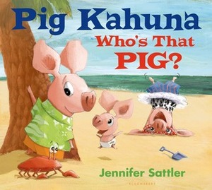 Pig Kahuna: Who's That Pig? by Jennifer Sattler