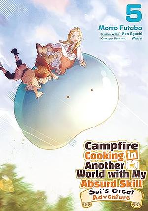 Campfire Cooking in Another World with My Absurd Skill: Sui's Great Adventure: Volume 5 by Ren Eguchi, Momo Futaba