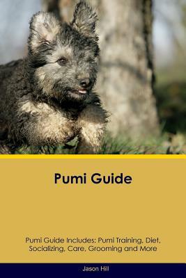 Pumi Guide Pumi Guide Includes: Pumi Training, Diet, Socializing, Care, Grooming and More by Jason Hill