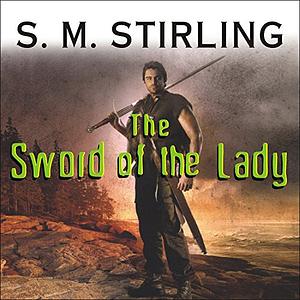 The Sword of the Lady by S.M. Stirling