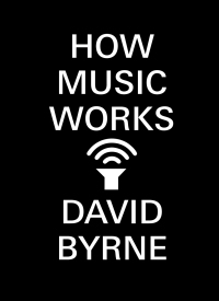 How Music Works by David Byrne