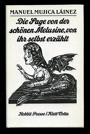 Die Sage von der schönen Melusine, von ihr selbst erzählt by Jorge Luis Borges, Fritz Rudolf Fries, Manuel Mujica Lainez