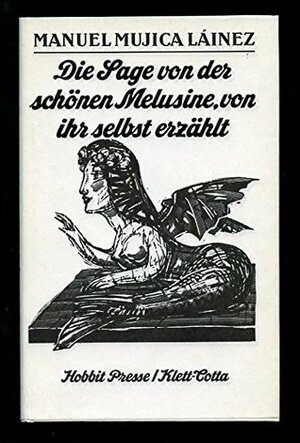 Die Sage von der schönen Melusine, von ihr selbst erzählt by Manuel Mujica Lainez, Fritz Rudolf Fries, Jorge Luis Borges