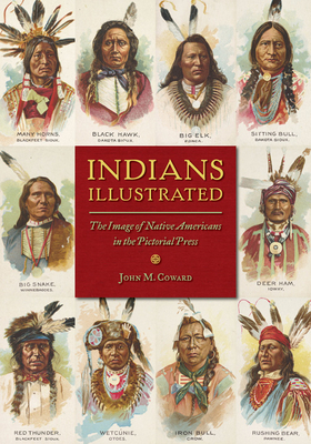 Indians Illustrated: The Image of Native Americans in the Pictorial Press by John M. Coward