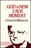 God Is New Each Moment: In Conversation with Huub Oosterhuis and Piet Hoogeveen by Edward Schillebeeckx, David Smith