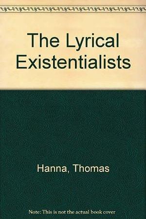 The Lyrical Existentialists by Thomas Hanna