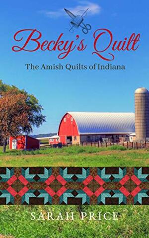 Becky's Quilt: The Amish Quilts of Indiana by Gina McBride, Sarah Price