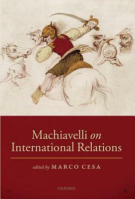 Machiavelli on International Relations by Marco Cesa