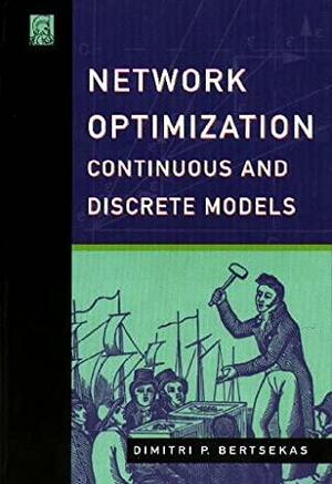 Network Optimization: Continuous And Discrete Methods by Dimitri P. Bertsekas