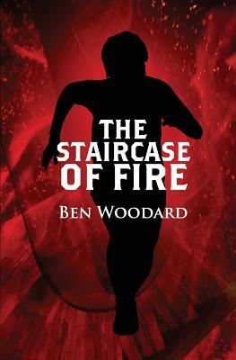 The Staircase of Fire by Ben Woodard