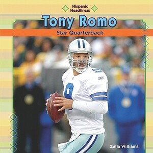 Tony Romo: Star Quarterback by Zella Williams