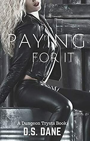 Paying For It by D.S. Dane
