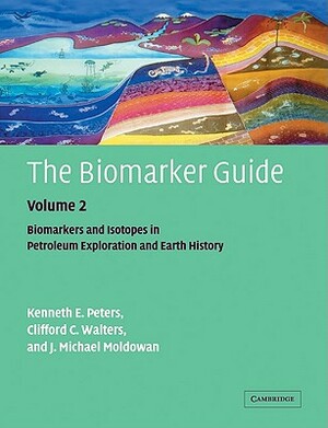 The Biomarker Guide: Volume 2, Biomarkers and Isotopes in Petroleum Systems and Earth History by K. E. Peters, C. C. Walters, J. M. Moldowan