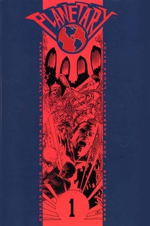 Planetary, Vol. 1: All Over the World and Other Stories by Alan Moore, Warren Ellis, John Cassaday